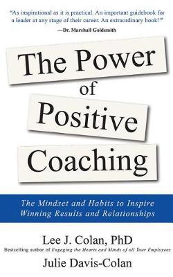 The Power of Positive Coaching: The Mindset and Habits to Inspire Winning Results and Relationships