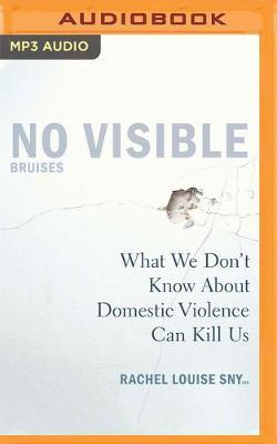 No Visible Bruises: What We Don't Know About Domestic Violence Can Kill Us