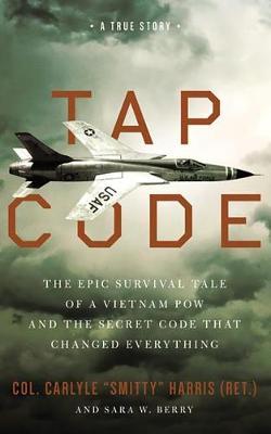 Tap Code: The Epic Survival Tale of a Vietnam POW and the Secret Code That Changed Everything; Library Edition