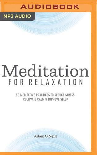 Meditation for Relaxation: 60 Meditative Practices to Reduce Stress, Cultivate Calm & Improve Sleep