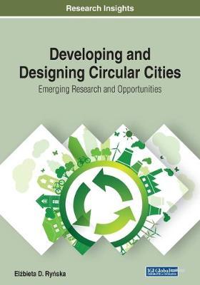 Developing and Designing Circular Cities: Emerging Research and Opportunities