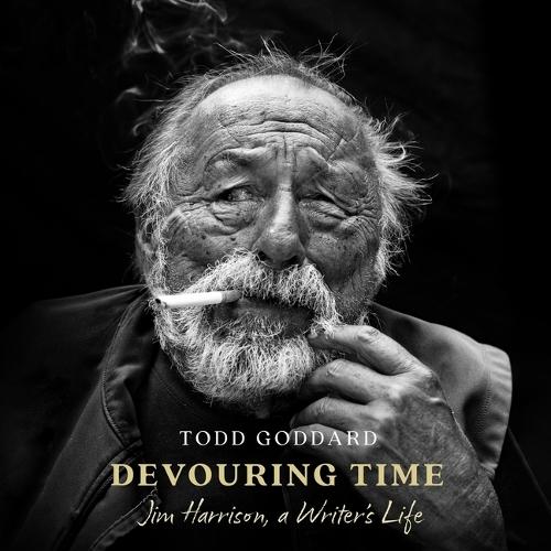 Devouring Time: Jim Harrison, a Writer's Life