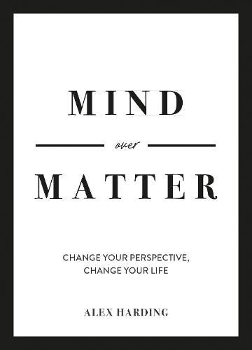 Mind Over Matter: Change Your Perspective, Change Your Life