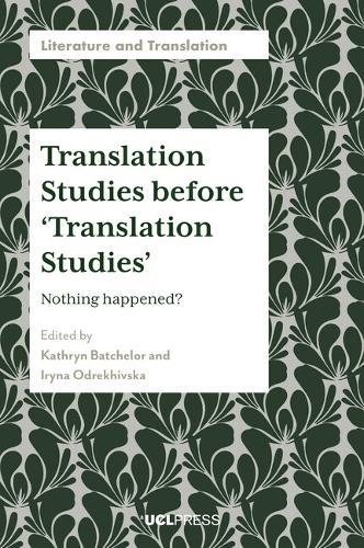 Translation Studies before ‘Translation Studies’: Nothing Happened?