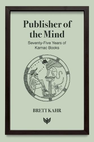 Publisher of the Mind: Seventy-Five Years of Karnac Books