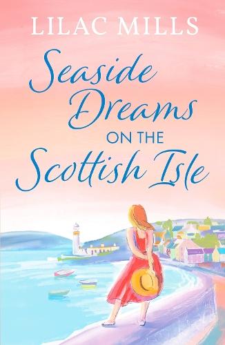 Seaside Dreams on the Scottish Isle: The perfect, heartwarming romance to escape with