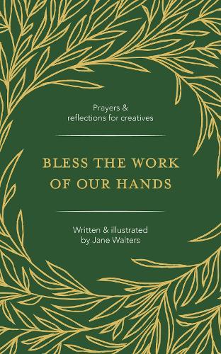 Bless the Work of Our Hands: Prayers and reflections for creatives
