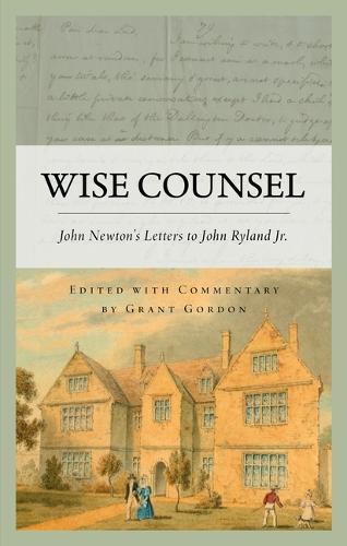 Wise Counsel: John Newton's Letters to John Ryland Jr.