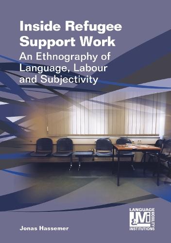 Inside Refugee Support Work: An Ethnography of Language, Labour and Subjectivity