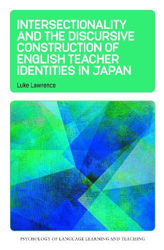 Intersectionality and the Discursive Construction of English Teacher Identities in Japan