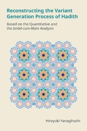 Reconstructing the Variant Generation Process of Hadith: Based on the Quantitative and the Isnād-Cum-Matn Analysis