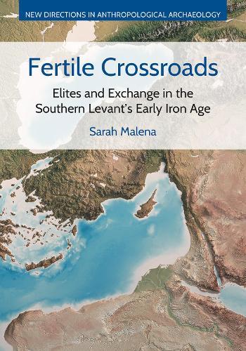 Fertile Crossroads: Elites and Exchange in the Southern Levant's Early Iron Age