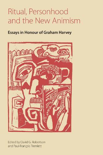Ritual, Personhood and the New Animism: Essays in Honour of Graham Harvey