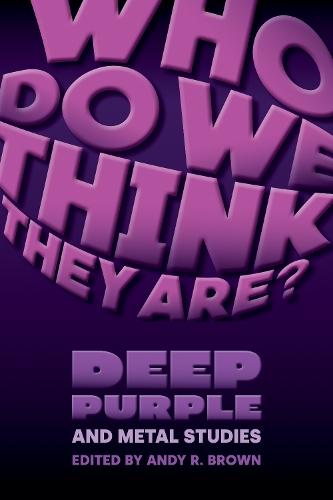 Who Do We Think They Are?: Deep Purple and Metal Studies