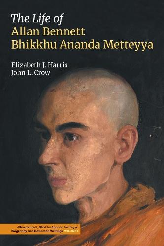 The Life of Allan Bennett, Bhikkhu Ananda Metteyya (Volume 1)