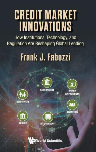 Credit Market Innovations: How Institutions, Technology, And Regulation Are Reshaping Global Lending