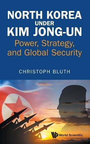 North Korea Under Kim Jong-un: Power, Strategy, And Global Security