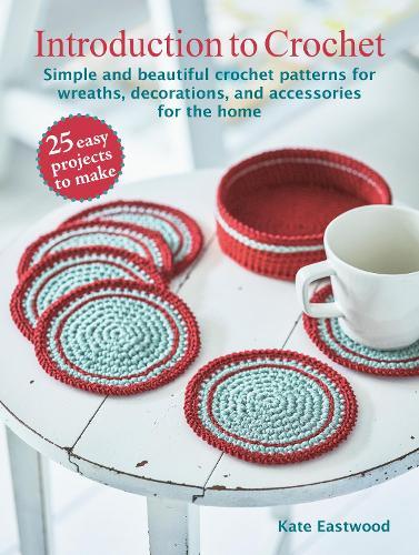 Introduction to Crochet: 25 easy projects to make: Beginner-Friendly Patterns for Wreaths, Decorations, and Home Accessories