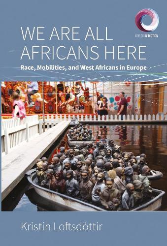 We are All Africans Here: Race, Mobilities and West Africans in Europe