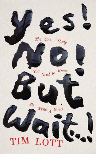 Yes! No! But Wait...!: The One Thing You Need to Know To Write a Novel
