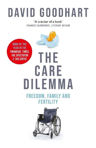 The Care Dilemma: Freedom, Family and Fertility (FT BOOK OF THE YEAR)