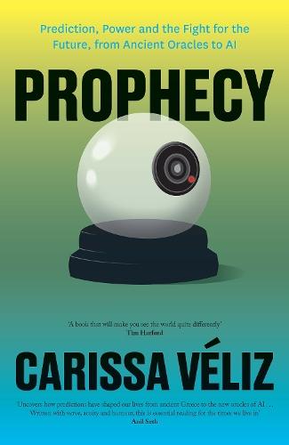 Prophecy: Prediction, Power and the Fight for the Future, from Ancient Oracles to AI