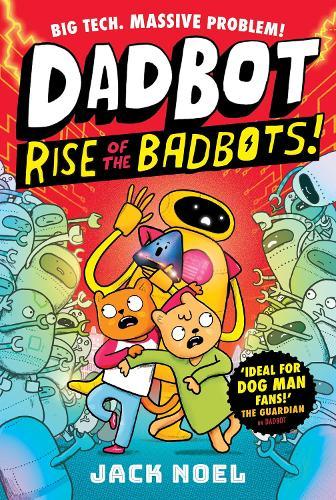 Dadbot 2: Rise of the Badbots!: Dadbot is back in this hilarious high-voltage graphic novel sequel!