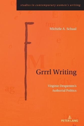 Grrrl Writing: Virginie Despentes’s Authorial Politics