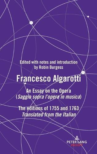 FRANCESCO ALGAROTTI: AN ESSAY ON THE OPERA (Saggio sopra l’opera in musica) The editions of 1755 and 1763