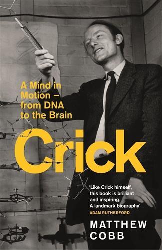 Crick: A Mind in Motion – from DNA to the Brain