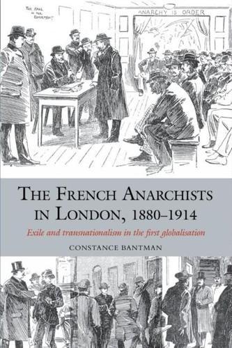 The French Anarchists in London, 1880–1914: Exile and Transnationalism in the First Globalisation