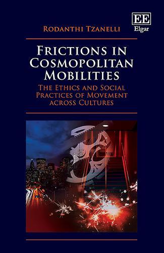 Frictions in Cosmopolitan Mobilities: The Ethics and Social Practices of Movement across Cultures