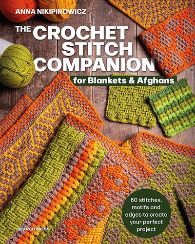 The Crochet Stitch Companion for Blankets and Afghans: 60 Stitches, Motifs and Edges to Create Your Perfect Project