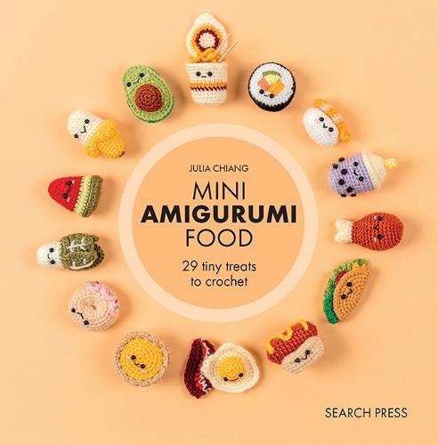 Mini Amigurumi Food: 29 Tiny Treats to Crochet