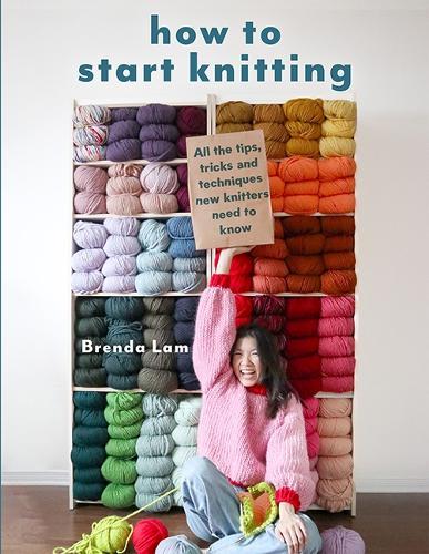 How to Start Knitting: All the Tips, Tricks and Techniques New Knitters Need to Know