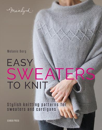 Easy Sweaters to Knit: Stylish Knitting Patterns for Sweaters and Cardigans