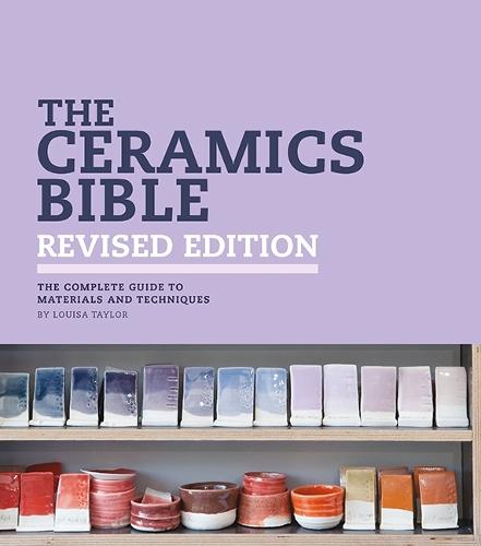 The Ceramics Bible - Revised Edition: The Complete Guide to Materials and Techniques
