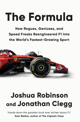 The Formula: How Rogues, Geniuses, and Speed Freaks Reengineered F1 into the World's Fastest-Growing Sport