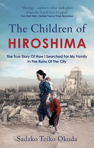 The Children of Hiroshima: The True Story Of How I Searched For My Family In The Ruins Of The City