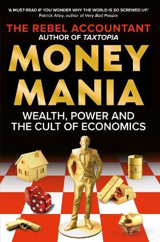 MONEYMANIA: Wealth, Power and the Cult of Economics