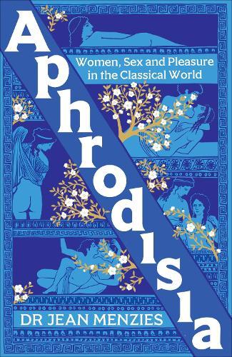 Aphrodisia: Women, Sex and Pleasure in the Classical World