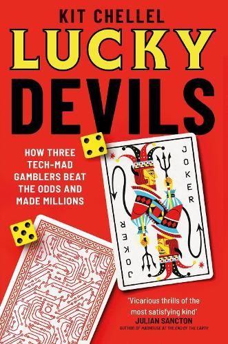 Lucky Devils: How Three Tech Mad Gamblers Beat The Odds and Made Millions