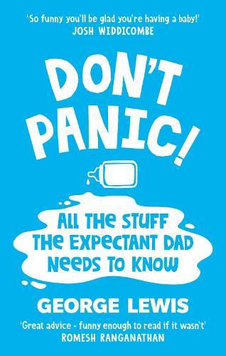 DON'T PANIC!: All the Stuff the Expectant Dad Needs to Know by ‘the funniest dad on Instagram’ (Sara Cox BBC Radio2)