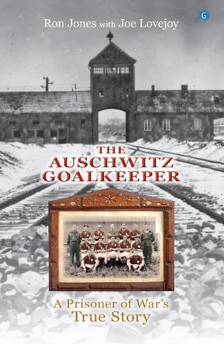 The Auschwitz Goalkeeper: A Prisoner of War's True Story