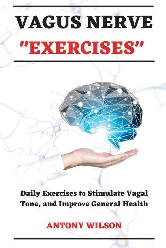 Vagus Nerve Exercise: Daily Exercise to Stimulate Vagal Tone - Overcome Anxiety and Improve General Mood