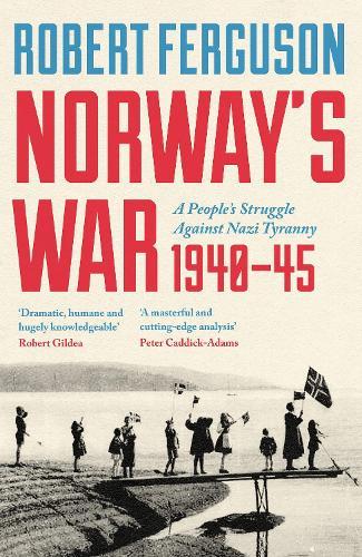 Norway's War: A People’s Struggle Against Nazi Tyranny, 1940–45