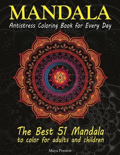 Mandala: Antistress Coloring Book for Every Day - The best 51 Mandala to Color for Adults and Children