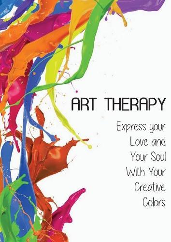Art Therapy: Express your Love and Your Soul With Your Creative Colors
