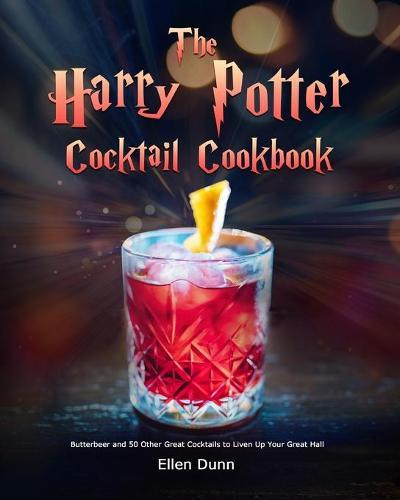 The Harry Potter Cocktail Cookbook: Butterbeer and 50 Other Great Cocktails to Liven Up Your Great Hall