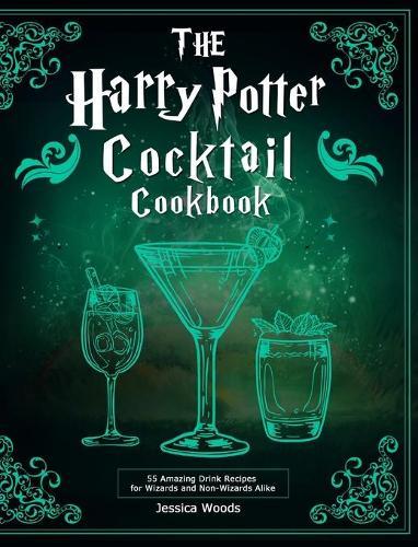 The Harry Potter Cocktail Cookbook: 55 Amazing Drink Recipes for Wizards and Non-Wizards Alike